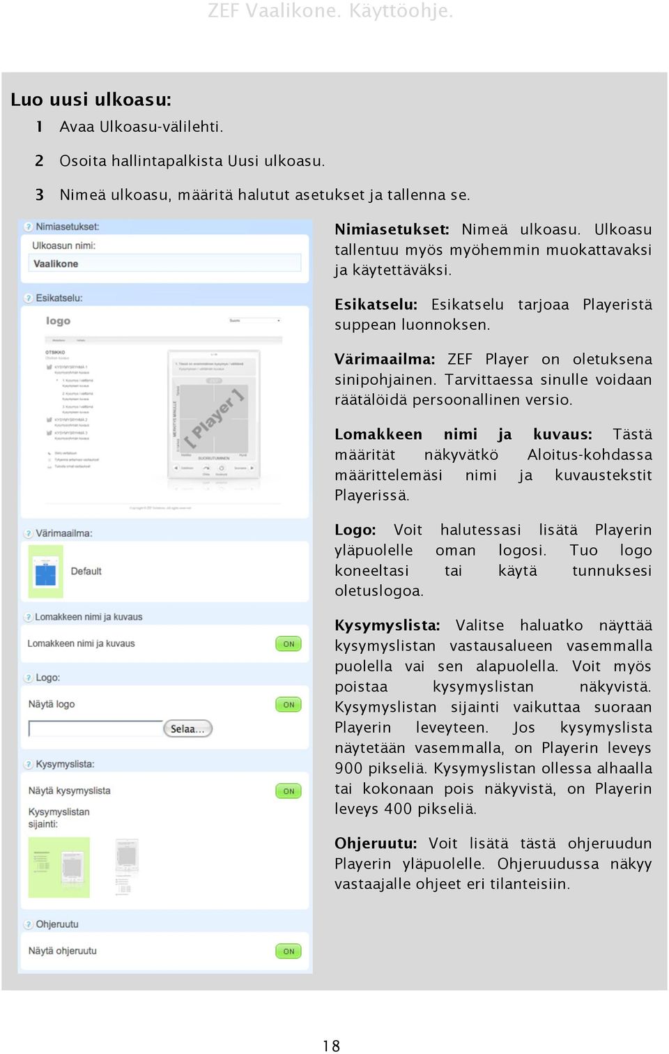 Tarvittaessa sinulle voidaan räätälöidä persoonallinen versio. Lomakkeen nimi ja kuvaus: Tästä määrität näkyvätkö Aloitus-kohdassa määrittelemäsi nimi ja kuvaustekstit Playerissä.