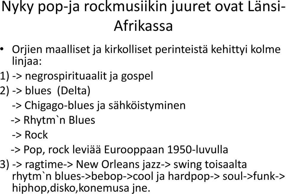 sähköistyminen -> Rhytm`n Blues -> Rock -> Pop, rock leviää Eurooppaan 1950-luvulla 3) -> ragtime->