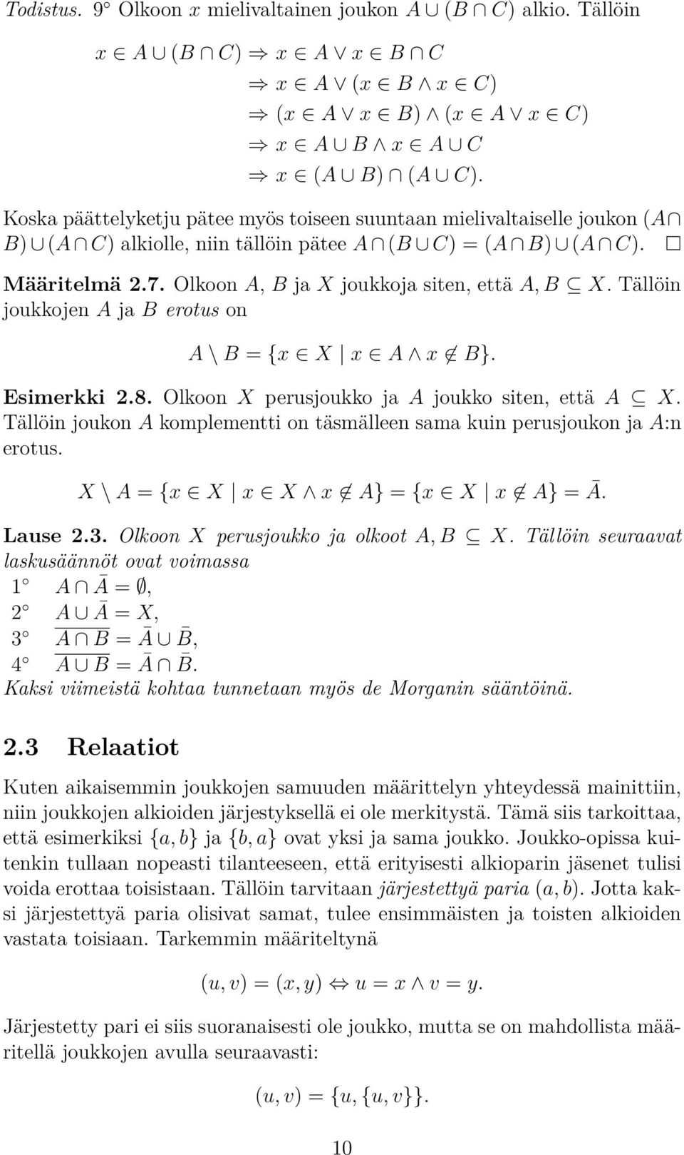 Tällöin joukkojen A ja B erotus on A \ B = {x X x A x B}. Esimerkki 2.8. Olkoon X perusjoukko ja A joukko siten, että A X.