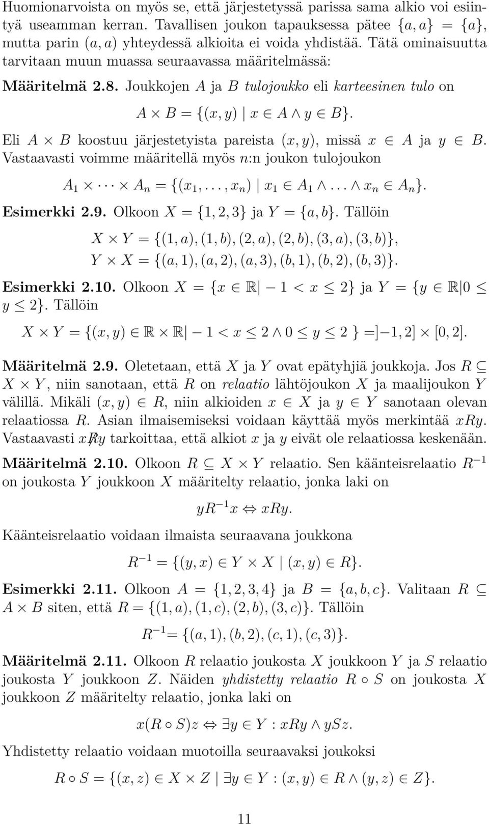 Joukkojen A ja B tulojoukko eli karteesinen tulo on A B = {(x, y) x A y B}. Eli A B koostuu järjestetyista pareista (x, y), missä x A ja y B.