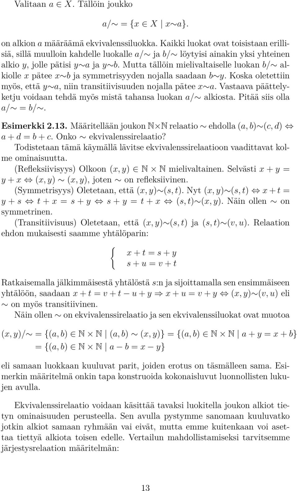 Mutta tällöin mielivaltaiselle luokan b/ alkiolle x pätee x b ja symmetrisyyden nojalla saadaan b y. Koska oletettiin myös, että y a, niin transitiivisuuden nojalla pätee x a.