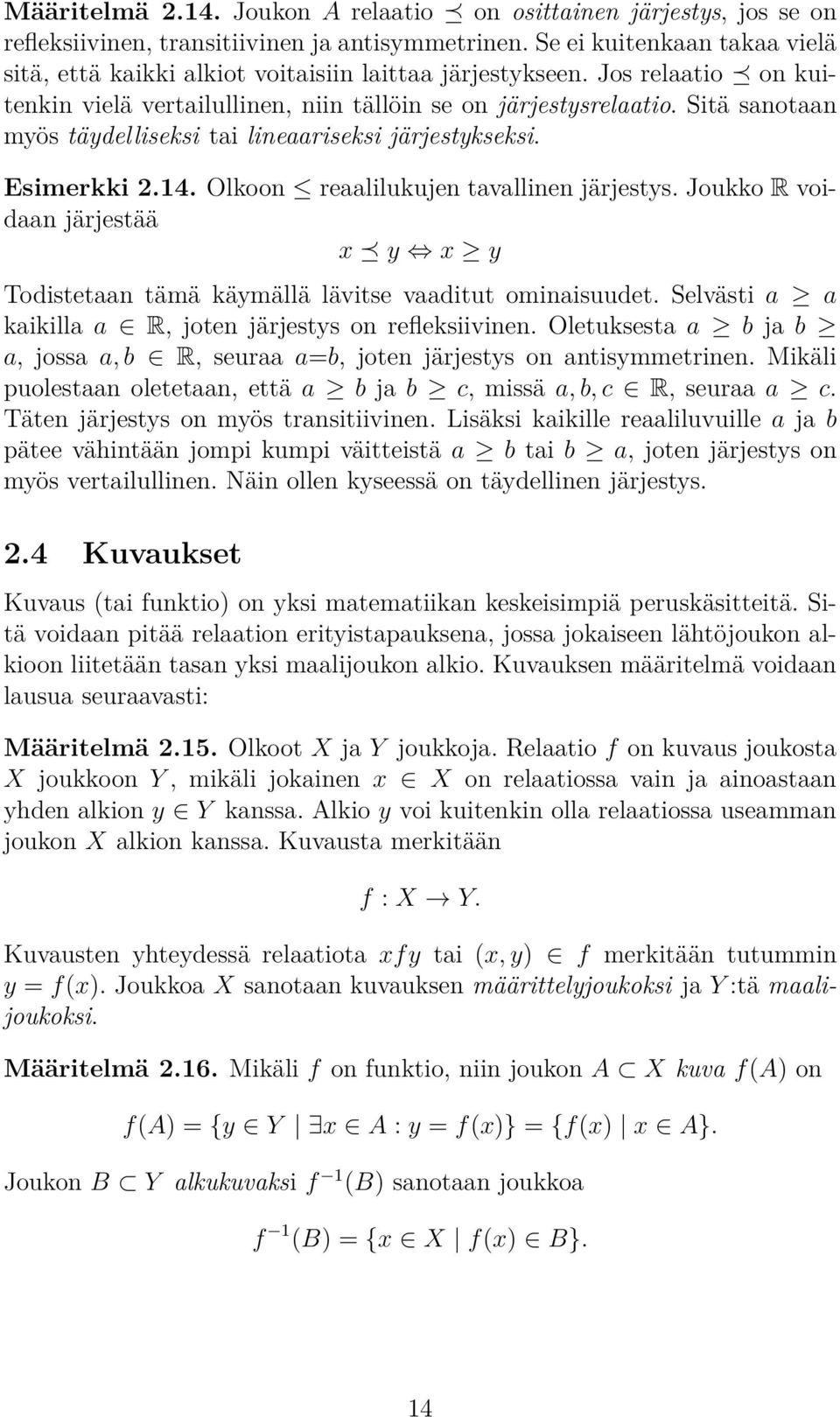 Sitä sanotaan myös täydelliseksi tai lineaariseksi järjestykseksi. Esimerkki 2.14. Olkoon reaalilukujen tavallinen järjestys.