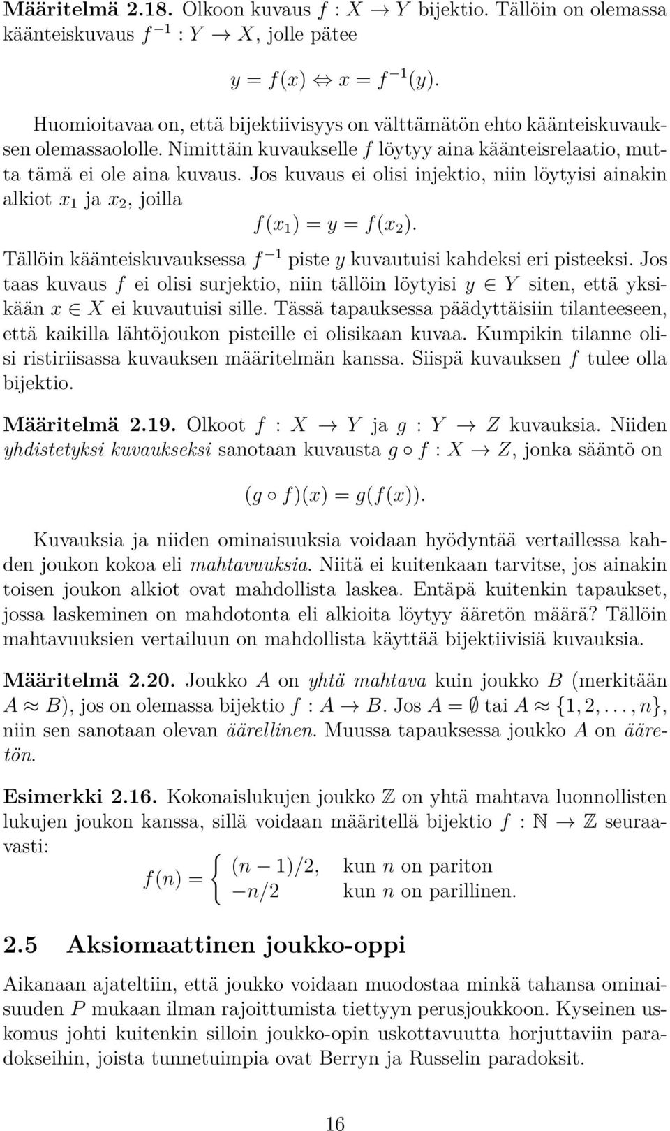 Jos kuvaus ei olisi injektio, niin löytyisi ainakin alkiot x 1 ja x 2, joilla f(x 1 ) = y = f(x 2 ). Tällöin käänteiskuvauksessa f 1 piste y kuvautuisi kahdeksi eri pisteeksi.