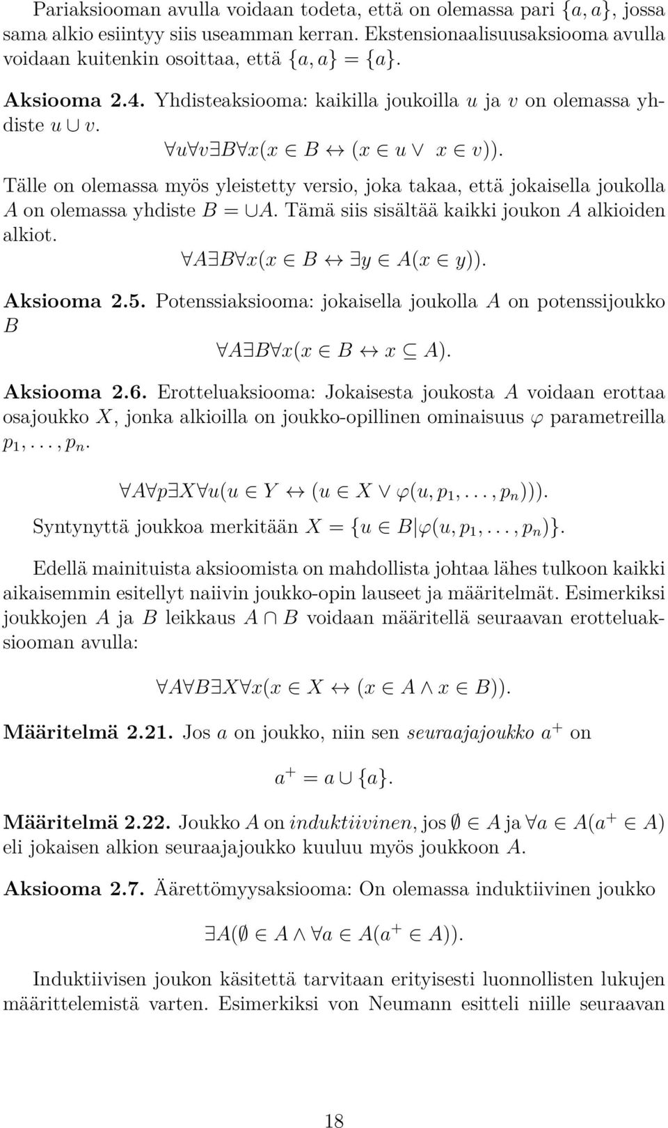 Tälle on olemassa myös yleistetty versio, joka takaa, että jokaisella joukolla A on olemassa yhdiste B = A. Tämä siis sisältää kaikki joukon A alkioiden alkiot. A B x(x B y A(x y)). Aksiooma 2.5.