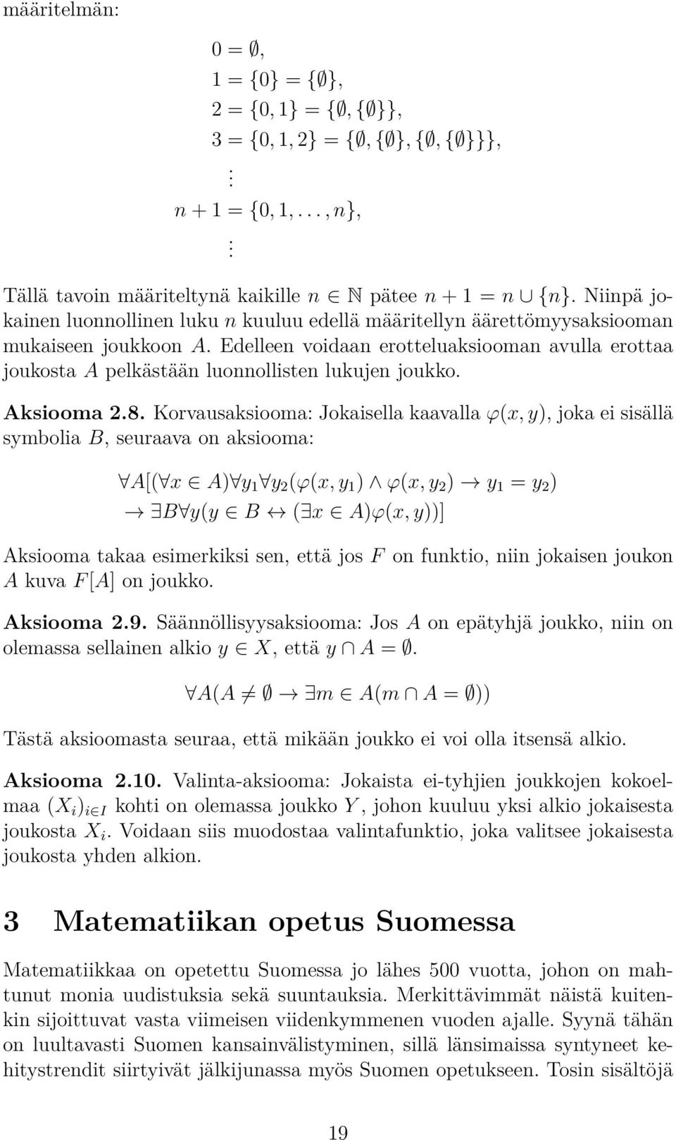 Edelleen voidaan erotteluaksiooman avulla erottaa joukosta A pelkästään luonnollisten lukujen joukko. Aksiooma 2.8.