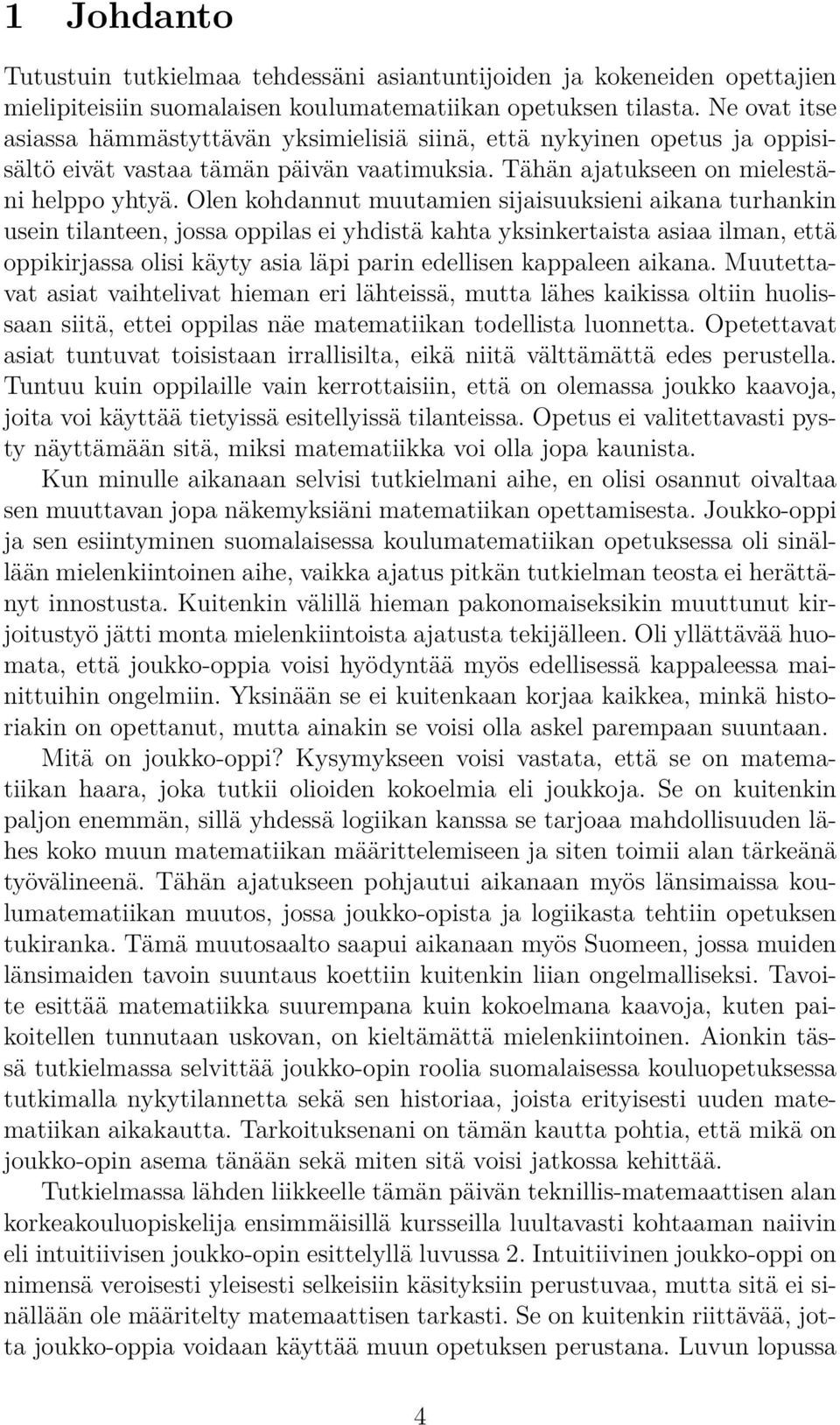 Olen kohdannut muutamien sijaisuuksieni aikana turhankin usein tilanteen, jossa oppilas ei yhdistä kahta yksinkertaista asiaa ilman, että oppikirjassa olisi käyty asia läpi parin edellisen kappaleen