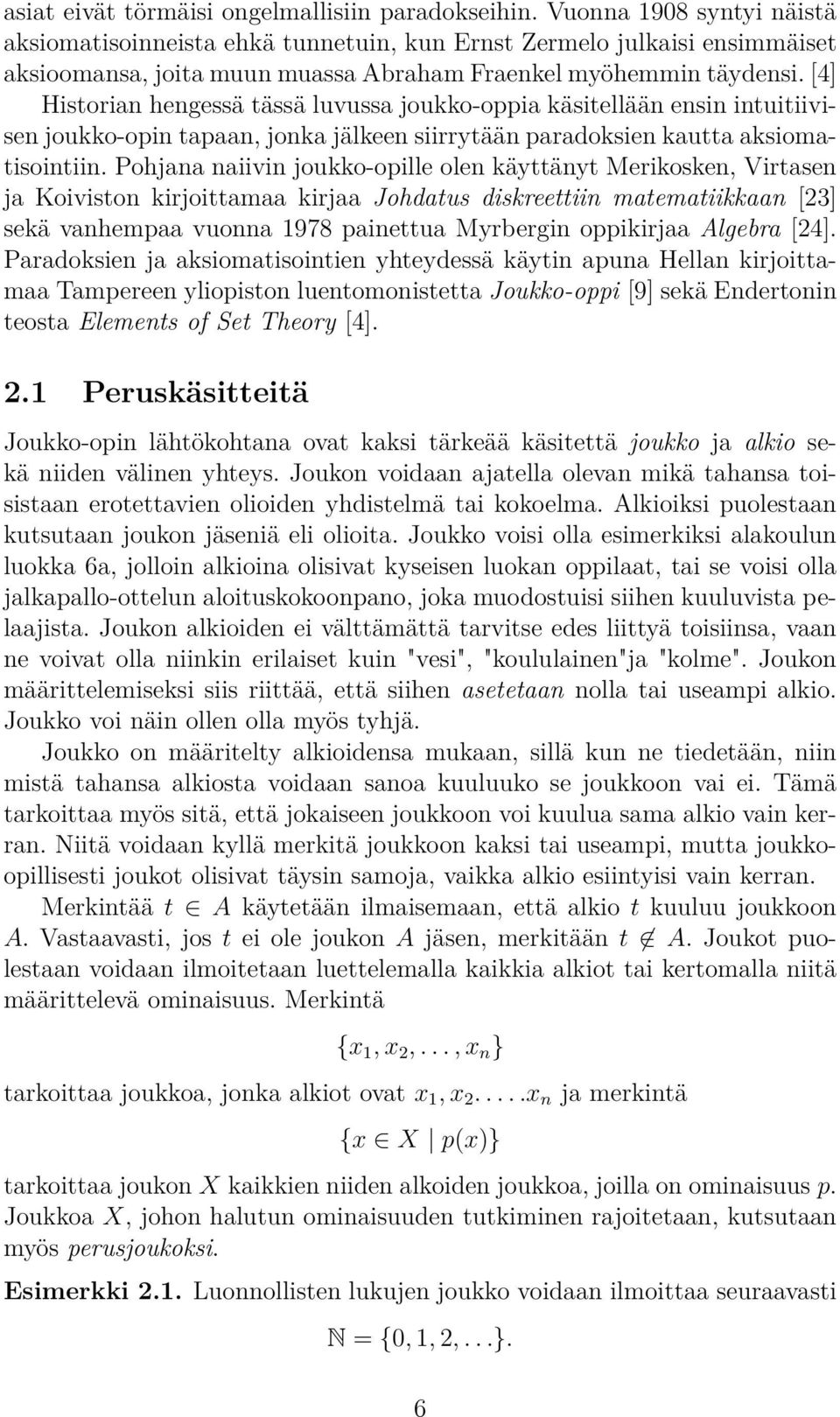 [4] Historian hengessä tässä luvussa joukko-oppia käsitellään ensin intuitiivisen joukko-opin tapaan, jonka jälkeen siirrytään paradoksien kautta aksiomatisointiin.