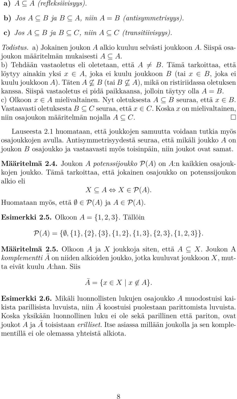 Tämä tarkoittaa, että löytyy ainakin yksi x A, joka ei kuulu joukkoon B (tai x B, joka ei kuulu joukkoon A). Täten A B (tai B A), mikä on ristiriidassa oletuksen kanssa.