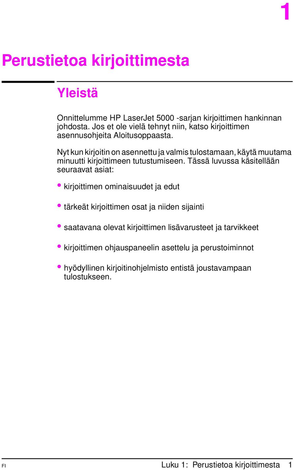 Nyt kun kirjoitin on asennettu ja valmis tulostamaan, käytä muutama minuutti kirjoittimeen tutustumiseen.