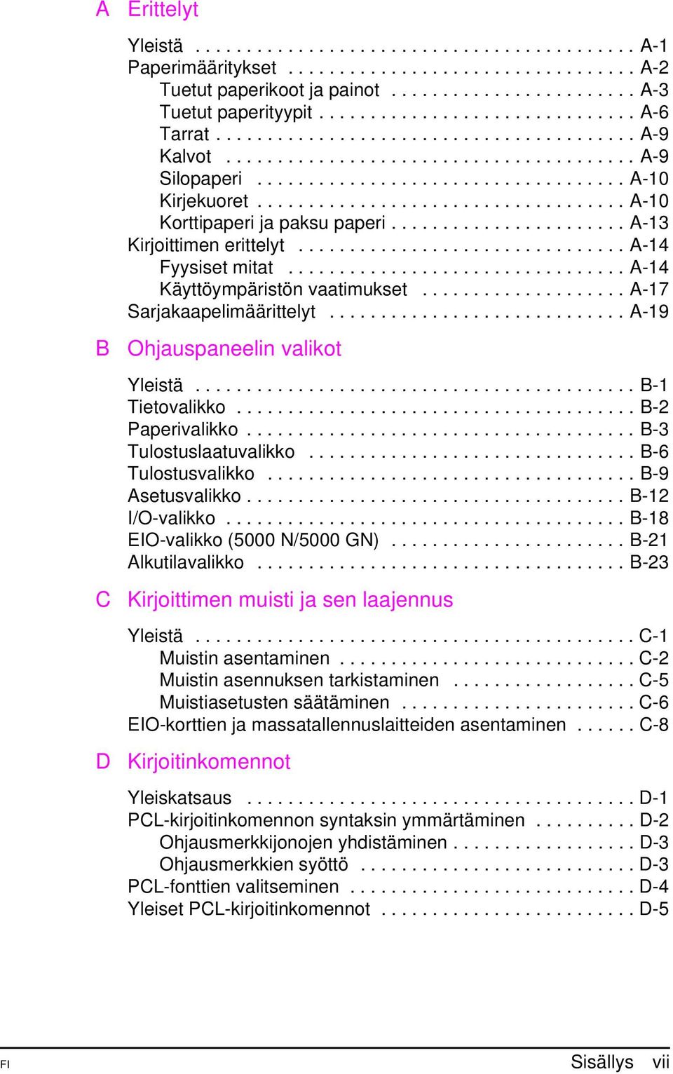 ................................... A-10 Korttipaperi ja paksu paperi....................... A-13 Kirjoittimen erittelyt................................ A-14 Fyysiset mitat.