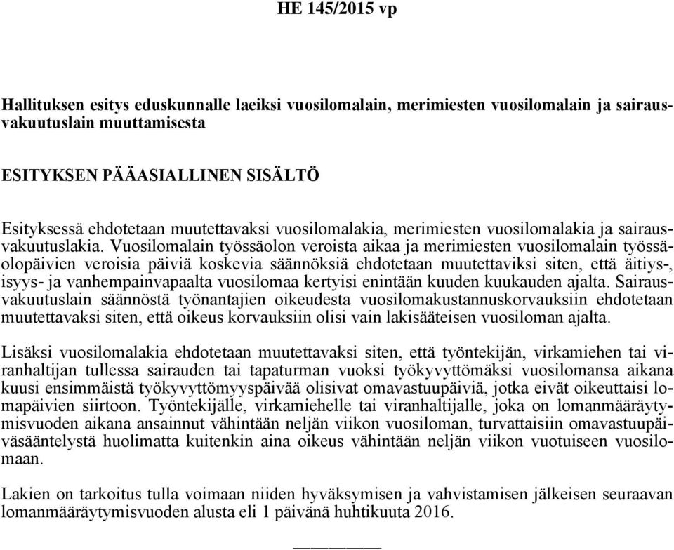 Vuosilomalain työssäolon veroista aikaa ja merimiesten vuosilomalain työssäolopäivien veroisia päiviä koskevia säännöksiä ehdotetaan muutettaviksi siten, että äitiys-, isyys- ja vanhempainvapaalta