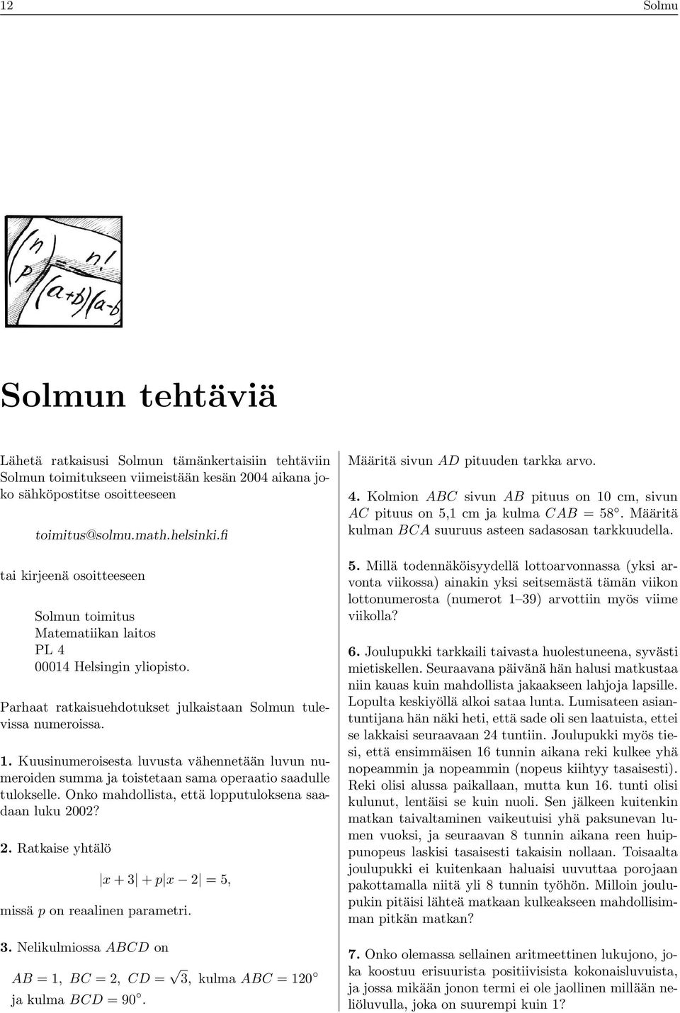 Kuusinumeroisesta luvusta vähennetään luvun numeroiden summa ja toistetaan sama operaatio saadulle tulokselle. Onko mahdollista, että lopputuloksena saadaan luku 20