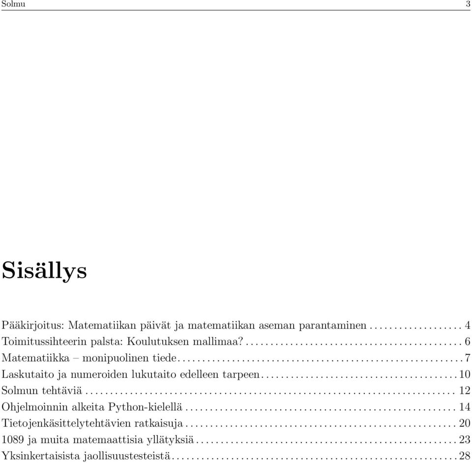 .......................................................................... 12 Ohjelmoinnin alkeita Python-kielellä....................................................... 14 Tietojenkäsittelytehtävien ratkaisuja.