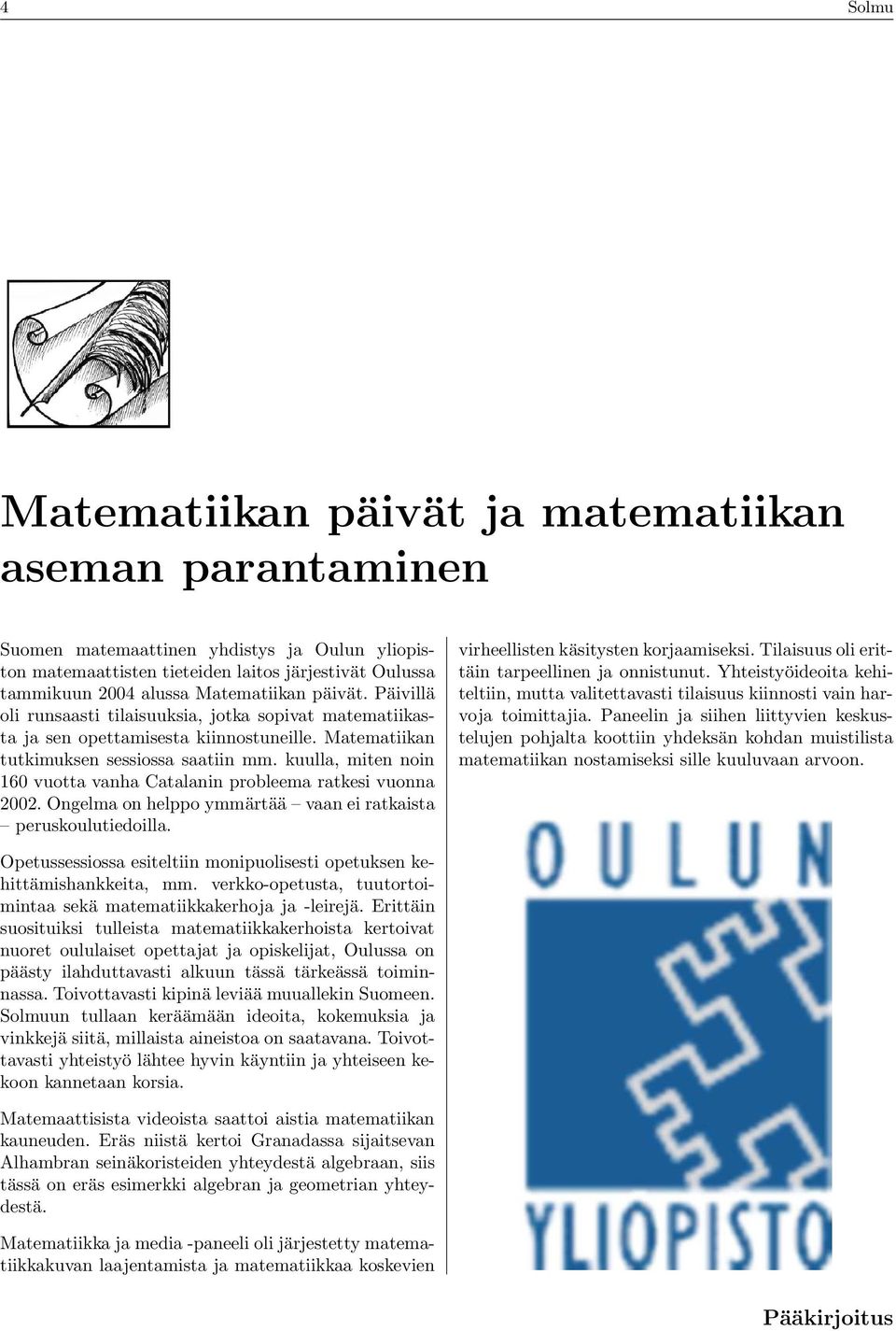 kuulla, miten noin 160 vuotta vanha Catalanin probleema ratkesi vuonna 2002. Ongelma on helppo ymmärtää vaan ei ratkaista peruskoulutiedoilla. virheellisten käsitysten korjaamiseksi.