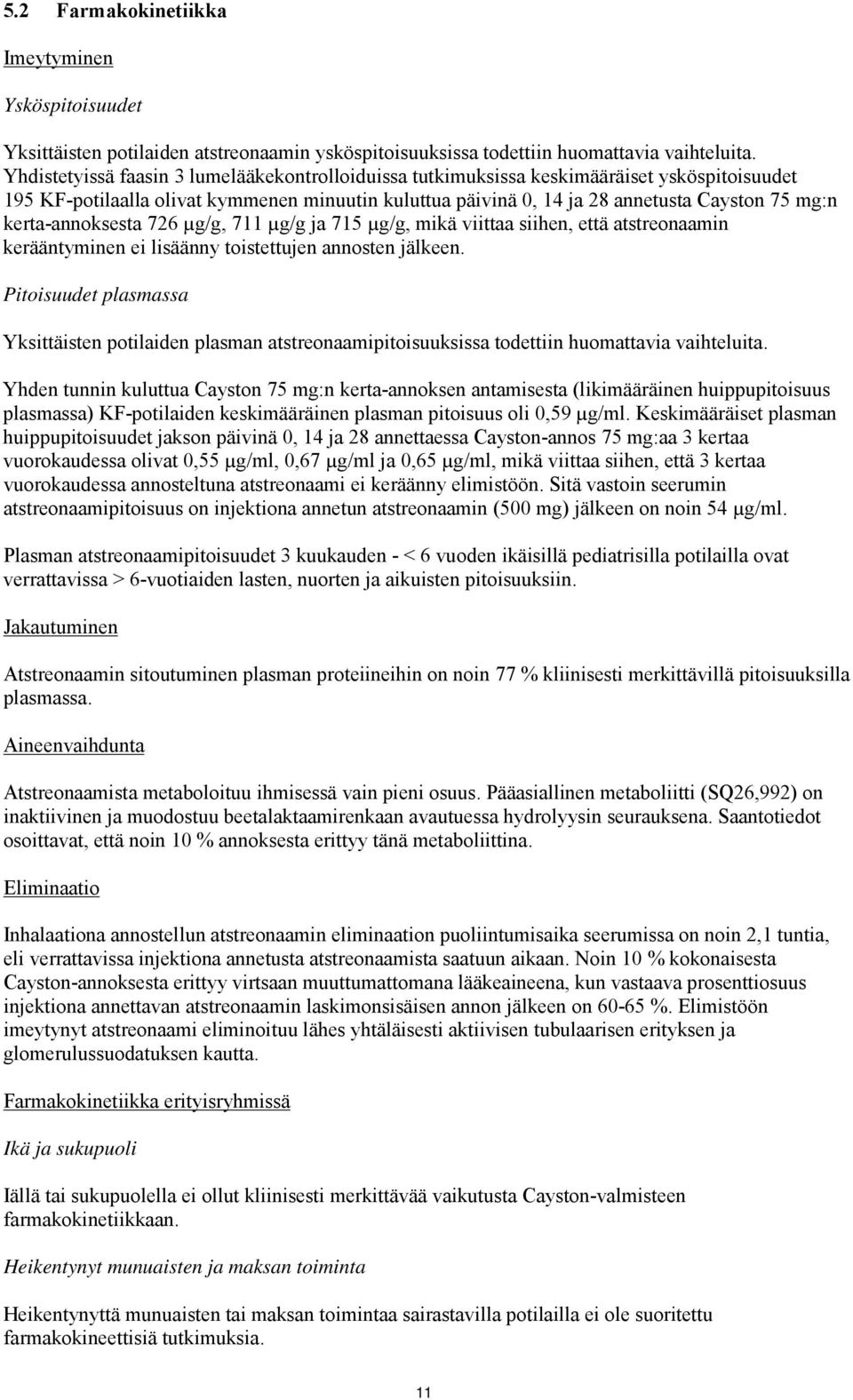 kerta-annoksesta 726 µg/g, 711 µg/g ja 715 µg/g, mikä viittaa siihen, että atstreonaamin kerääntyminen ei lisäänny toistettujen annosten jälkeen.