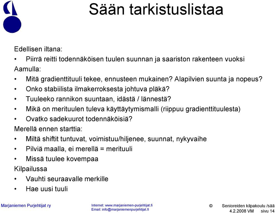 Mikä on merituulen tuleva käyttäytymismalli (riippuu gradienttituulesta) Ovatko sadekuurot todennäköisiä?