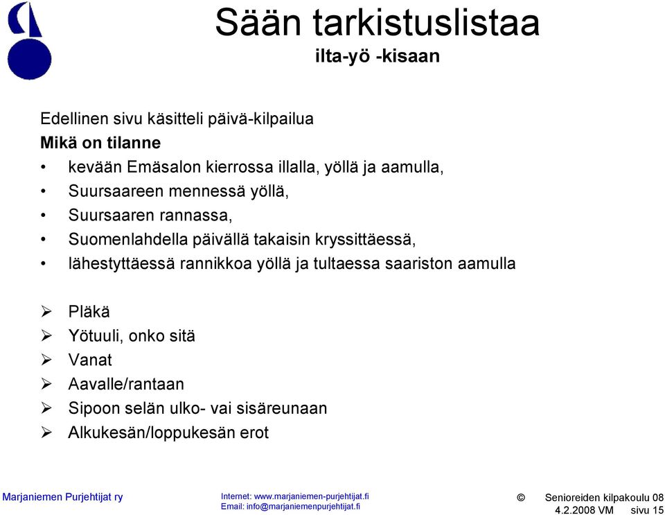 takaisin kryssittäessä, lähestyttäessä rannikkoa yöllä ja tultaessa saariston aamulla Pläkä Yötuuli, onko sitä