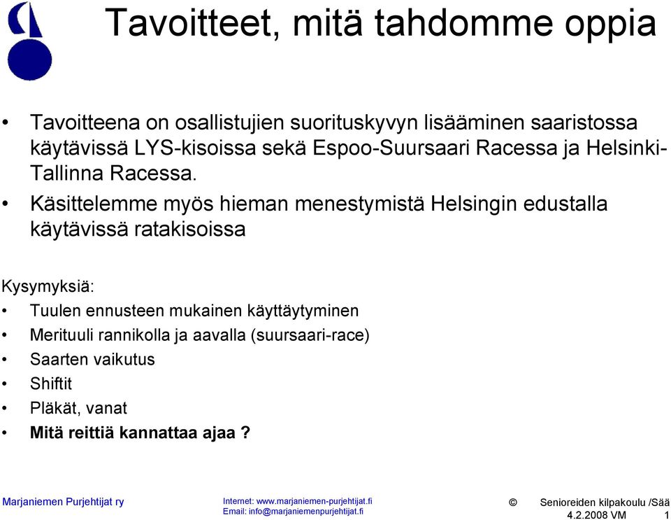 Käsittelemme myös hieman menestymistä Helsingin edustalla käytävissä ratakisoissa Kysymyksiä: Tuulen ennusteen