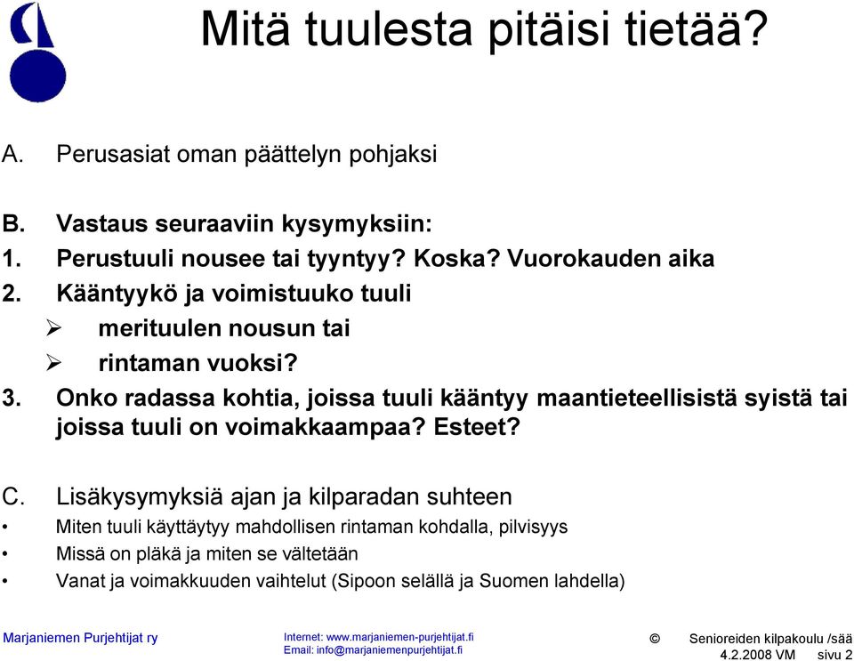 Onko radassa kohtia, joissa tuuli kääntyy maantieteellisistä syistä tai joissa tuuli on voimakkaampaa? Esteet? C.