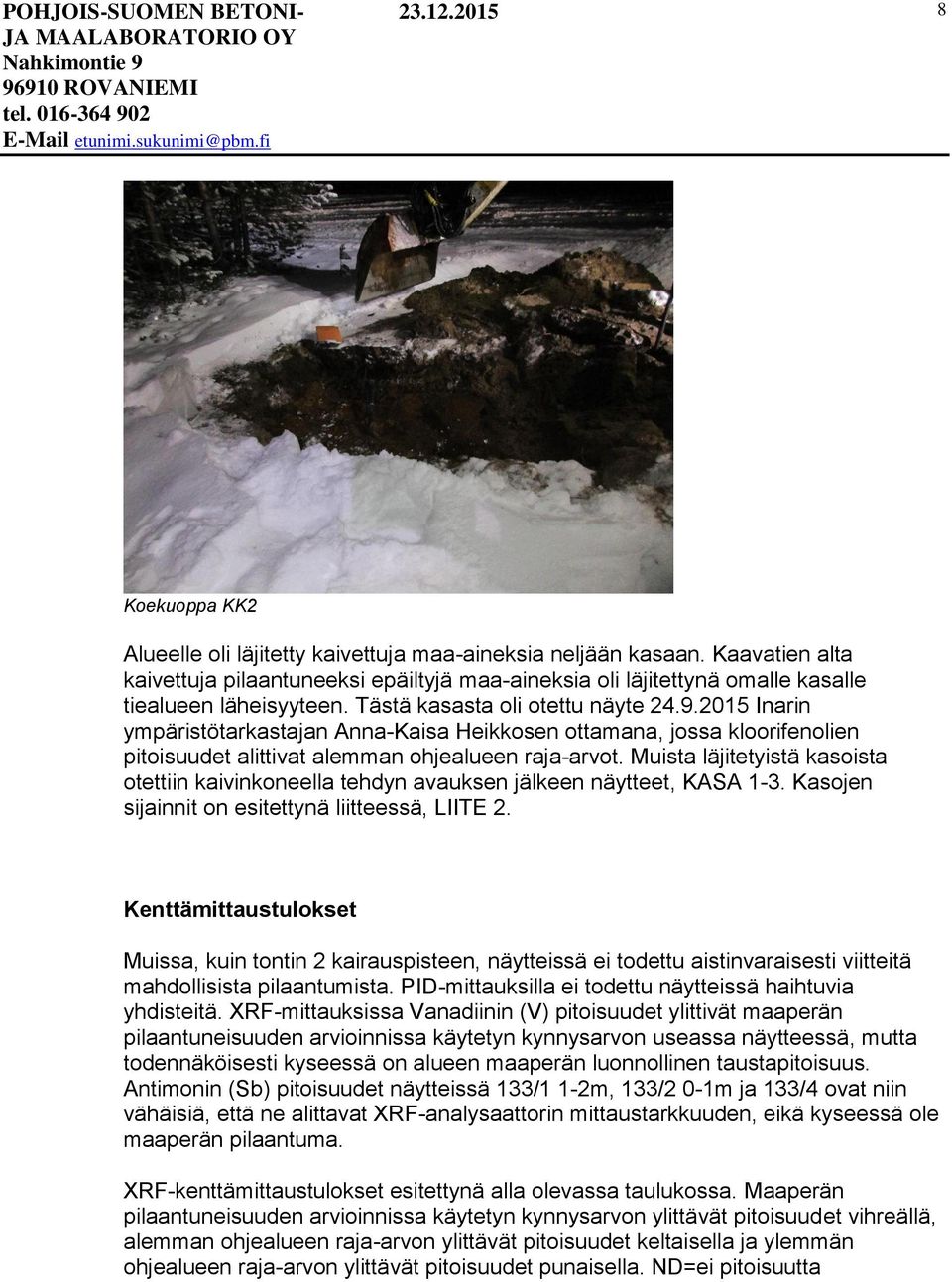 2015 Inarin ympäristötarkastajan Anna-Kaisa Heikkosen ottamana, jossa kloorifenolien pitoisuudet alittivat alemman ohjealueen raja-arvot.