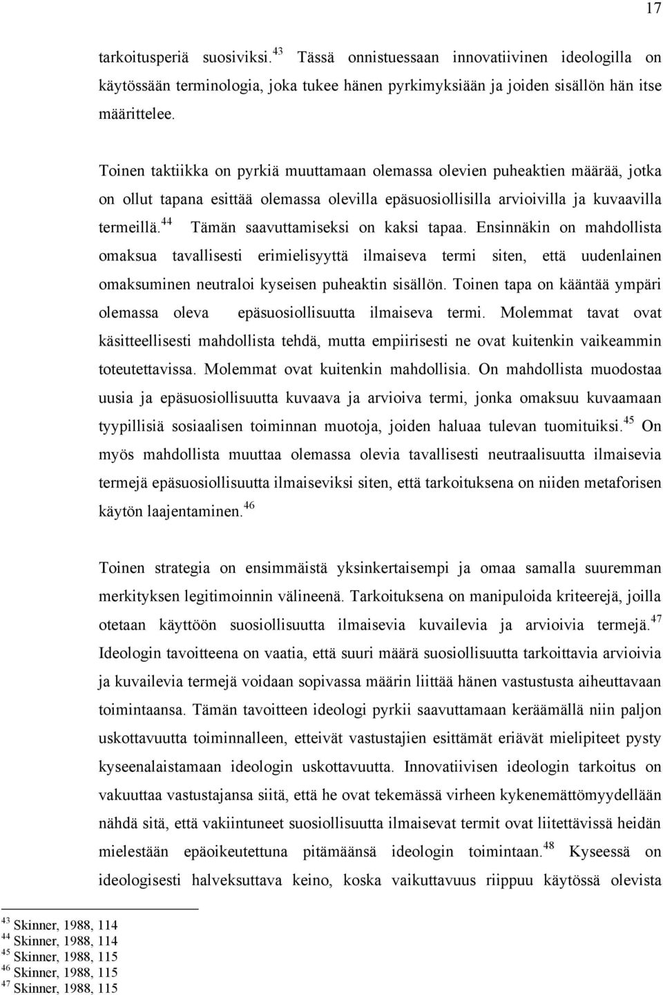 44 Tämän saavuttamiseksi on kaksi tapaa. Ensinnäkin on mahdollista omaksua tavallisesti erimielisyyttä ilmaiseva termi siten, että uudenlainen omaksuminen neutraloi kyseisen puheaktin sisällön.