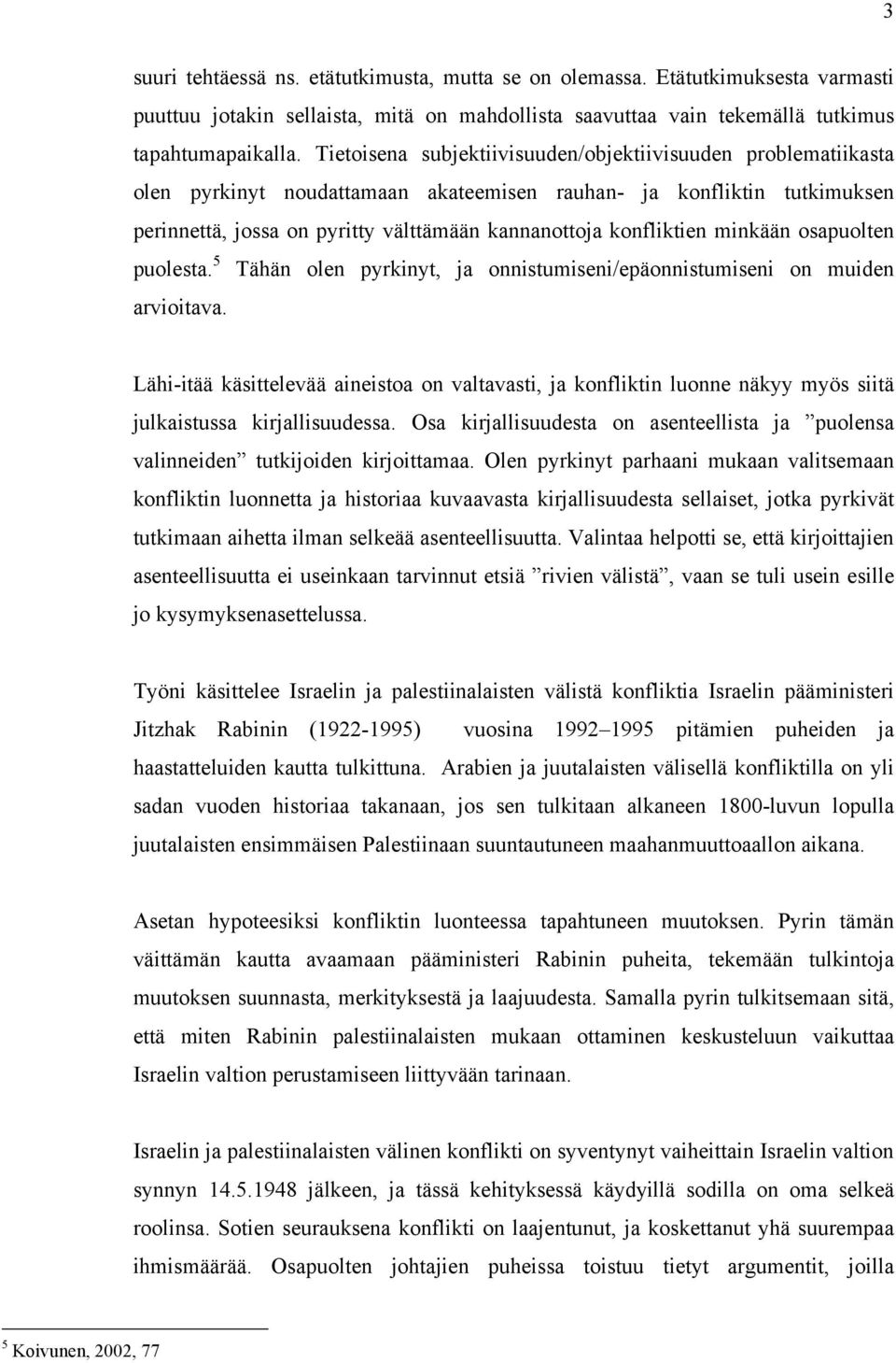 konfliktien minkään osapuolten puolesta. 5 Tähän olen pyrkinyt, ja onnistumiseni/epäonnistumiseni on muiden arvioitava.