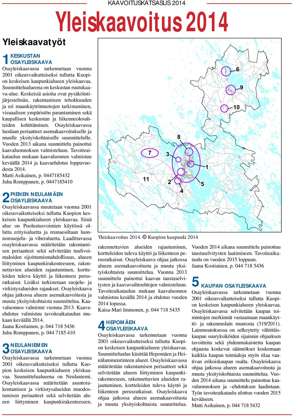 Keskeisiä asioita ovat pysäköintijärjestelmän, rakentamisen tehokkuuden ja eri maankäyttömuotojen tarkistaminen, visuaalisen ympäristön parantaminen sekä kaupallisen keskustan ja liikenneolosuhteiden