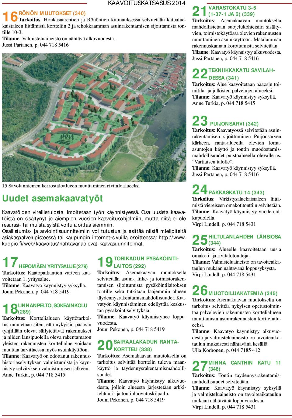 VARASTOKATU 3-5 21 (1-37-1 JA 2) (339) mahdollistetaan suojelukohteisiin sisältyvien, toimistokäytössä olevien rakennusten muuttaminen asuinkäyttöön.