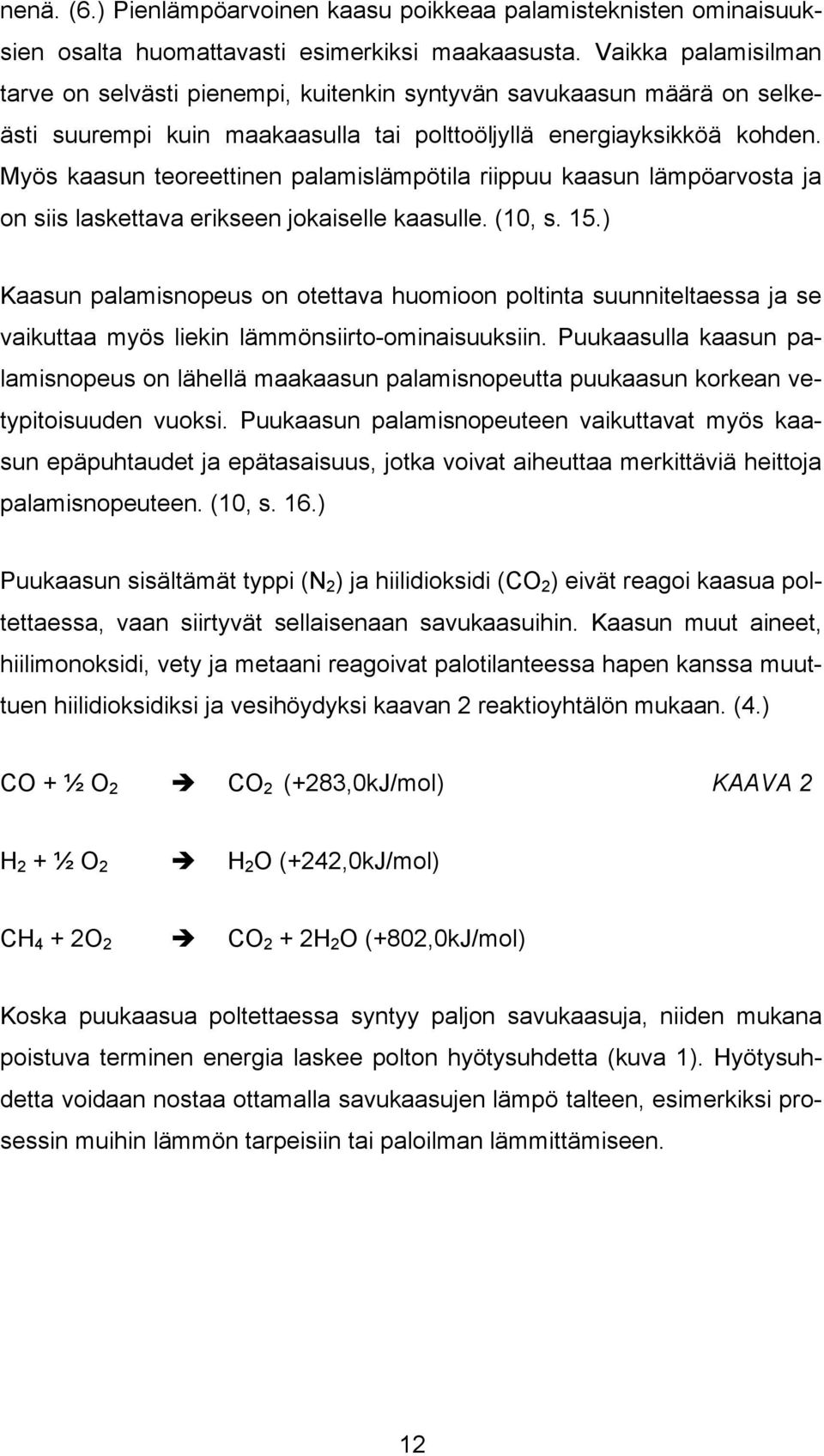 Myös kaasun teoreettinen palamislämpötila riippuu kaasun lämpöarvosta ja on siis laskettava erikseen jokaiselle kaasulle. (10, s. 15.