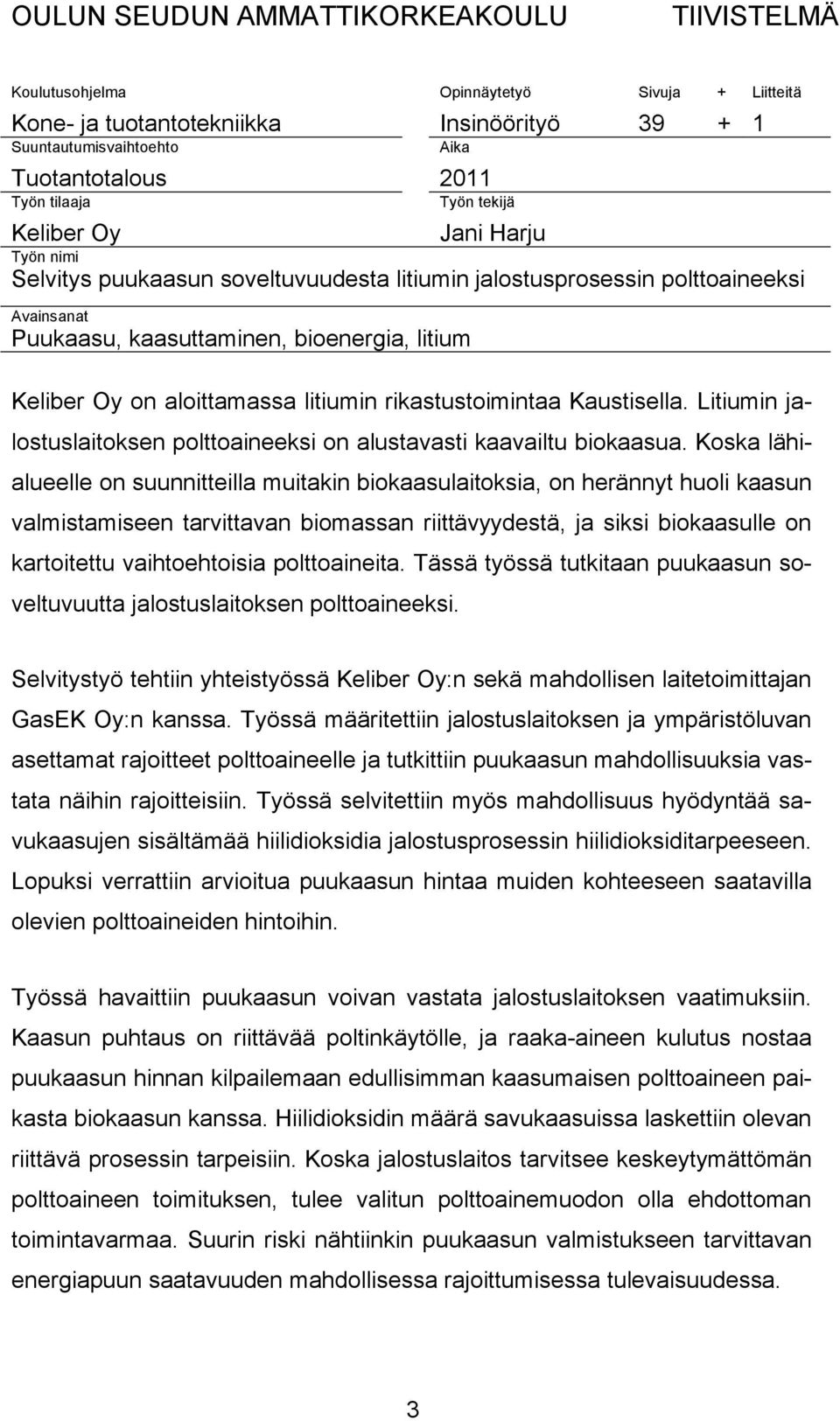 aloittamassa litiumin rikastustoimintaa Kaustisella. Litiumin jalostuslaitoksen polttoaineeksi on alustavasti kaavailtu biokaasua.