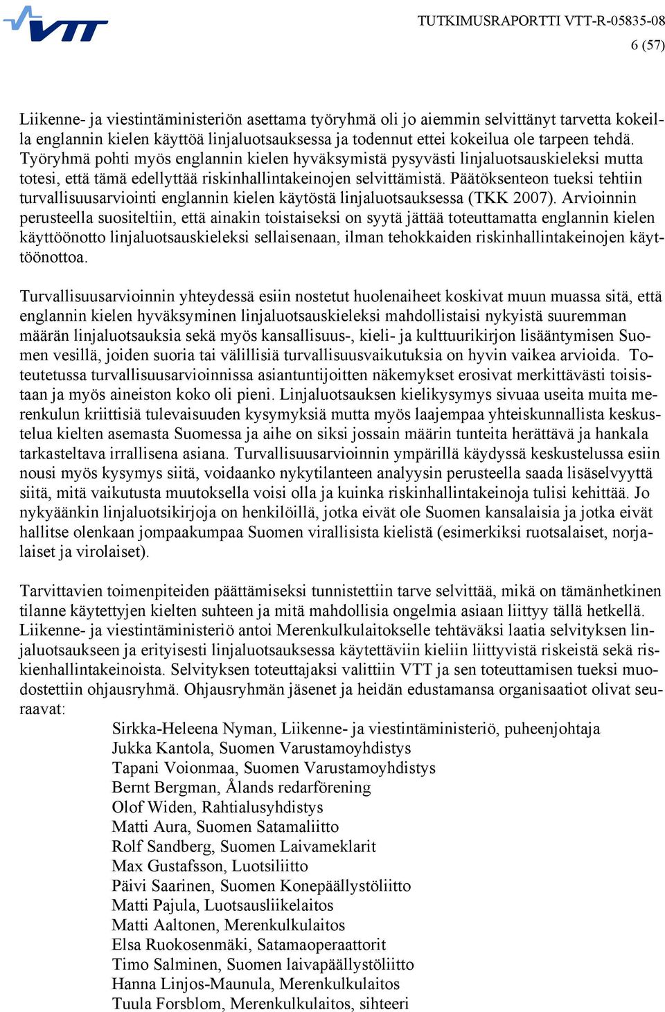 Päätöksenteon tueksi tehtiin turvallisuusarviointi englannin kielen käytöstä linjaluotsauksessa (TKK 2007).