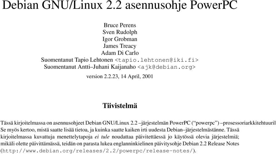 2 järjestelmän PowerPC ( powerpc ) prosessoriarkkitehtuurill Se myös kertoo, mistä saatte lisää tietoa, ja kuinka saatte kaiken irti uudesta Debian järjestelmästänne.