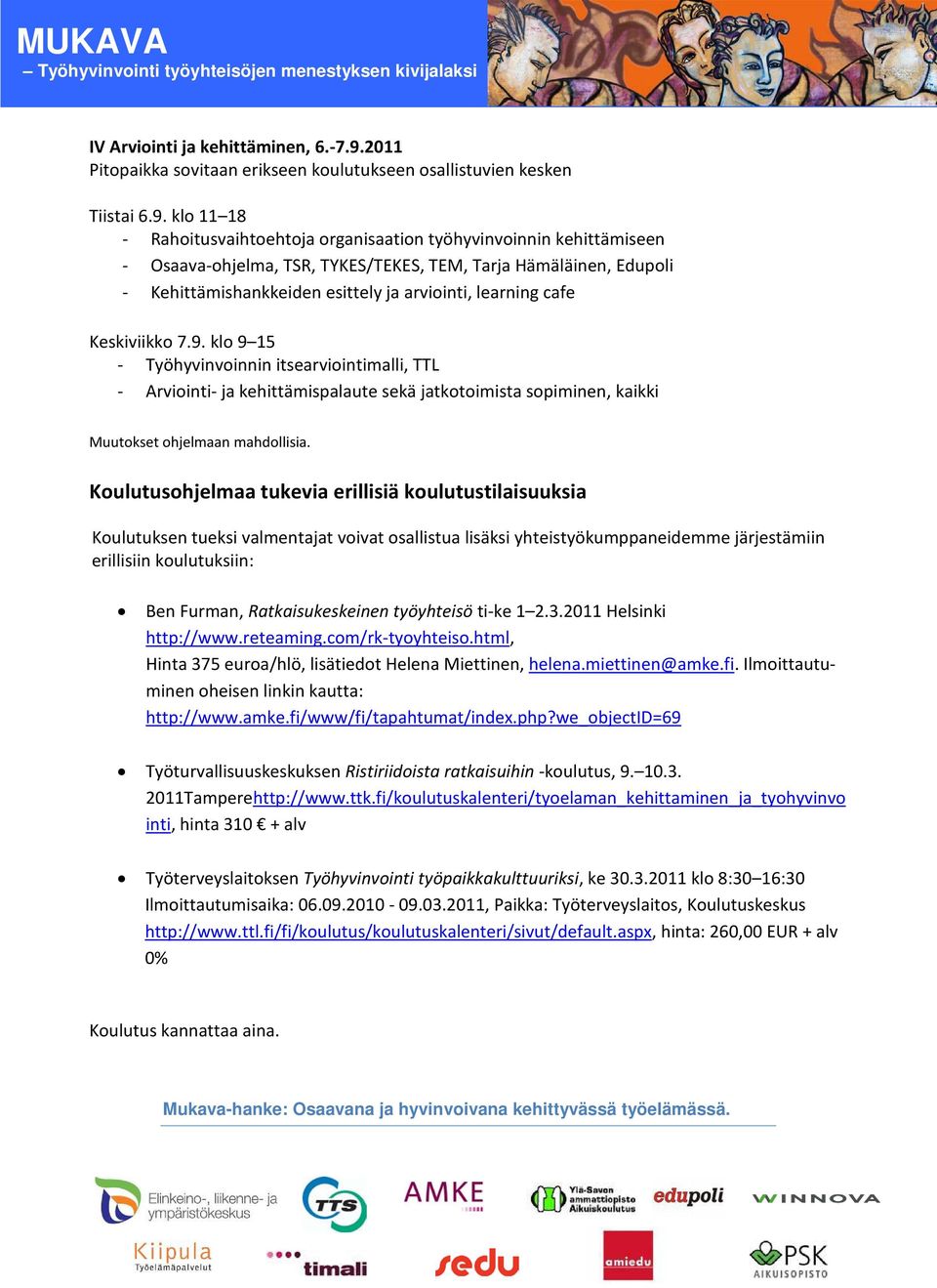 klo 11 18 - Rahoitusvaihtoehtoja organisaation työhyvinvoinnin kehittämiseen - Osaava-ohjelma, TSR, TYKES/TEKES, TEM, Tarja Hämäläinen, Edupoli - Kehittämishankkeiden esittely ja arviointi, learning