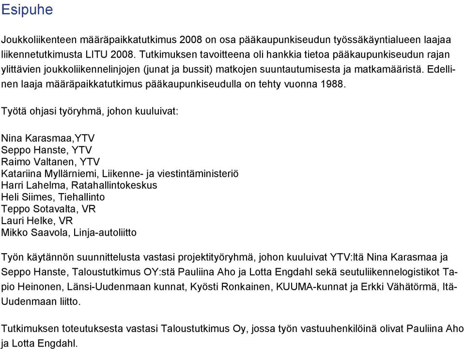 Edellinen laaja määräpaikkatutkimus pääkaupunkiseudulla on tehty vuonna 988.