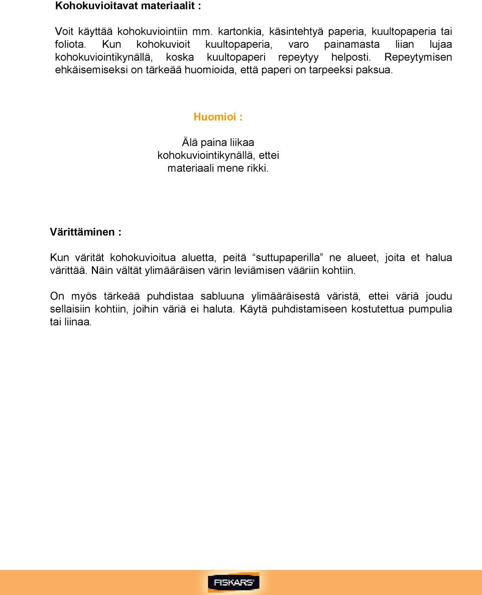 Repeytymisen ehkäisemiseksi on tärkeää huomioida, että paperi on tarpeeksi paksua. Huomioi : Älä paina liikaa kohokuviointikynällä, ettei materiaali mene rikki.