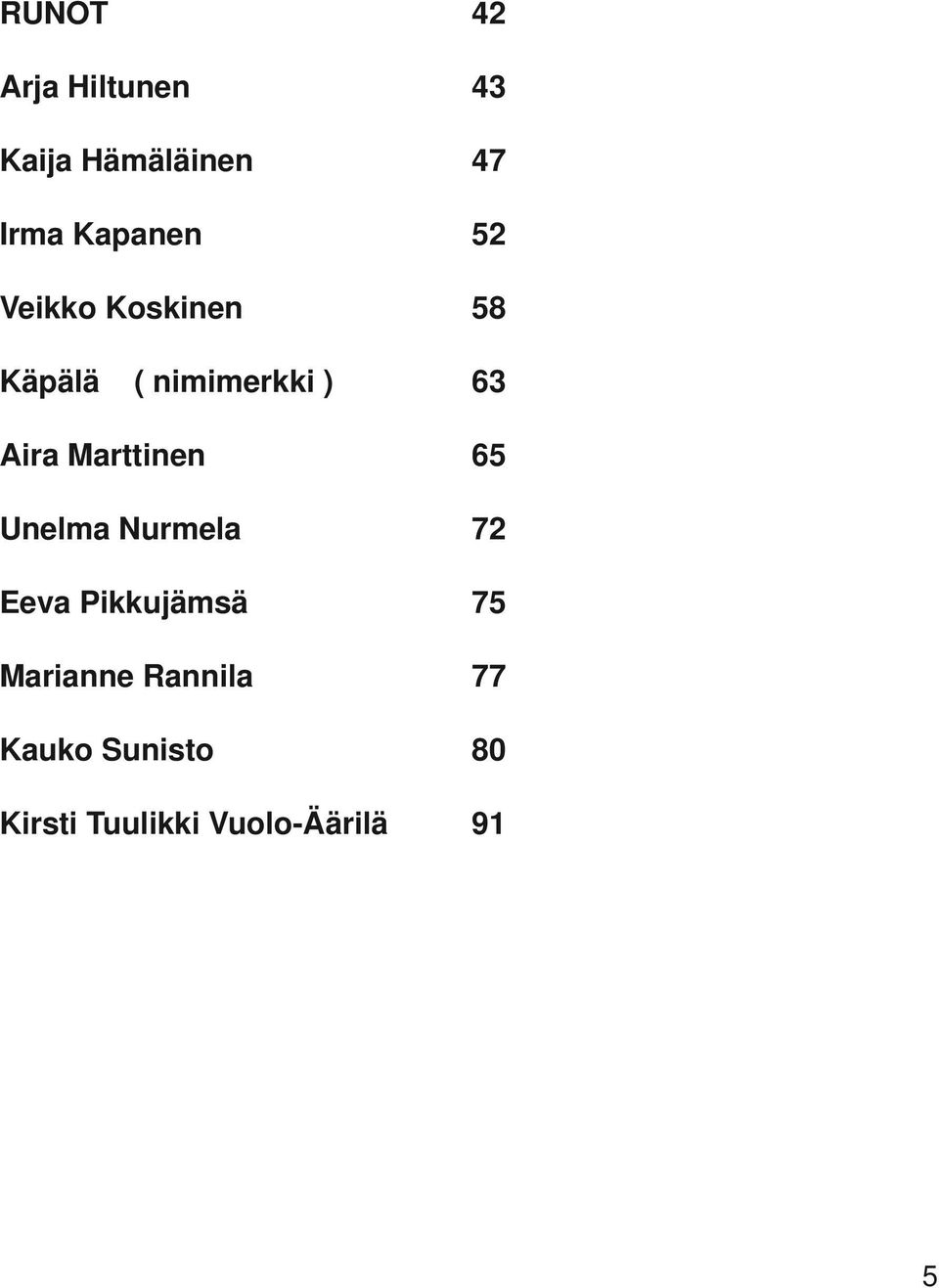 Aira Marttinen 65 Unelma Nurmela 72 Eeva Pikkujämsä 75