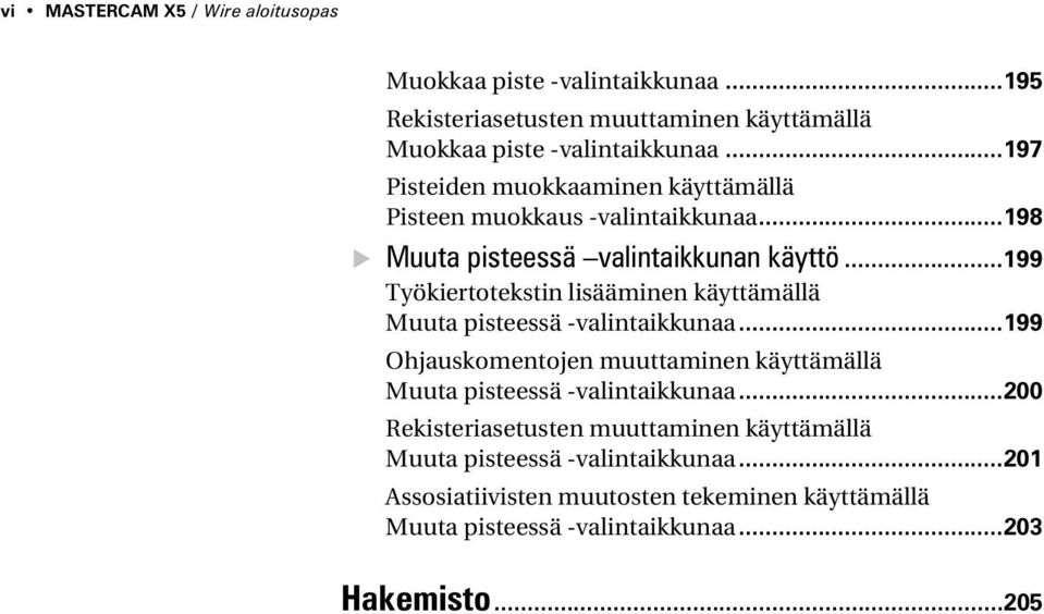 ..199 Työkiertotekstin lisääminen käyttämällä Muuta pisteessä -valintaikkunaa.