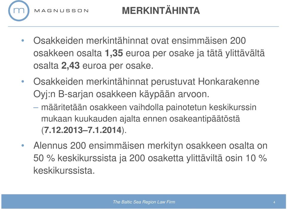 määritetään osakkeen vaihdolla painotetun keskikurssin mukaan kuukauden ajalta ennen osakeantipäätöstä (7.12.2013 7.1.2014).