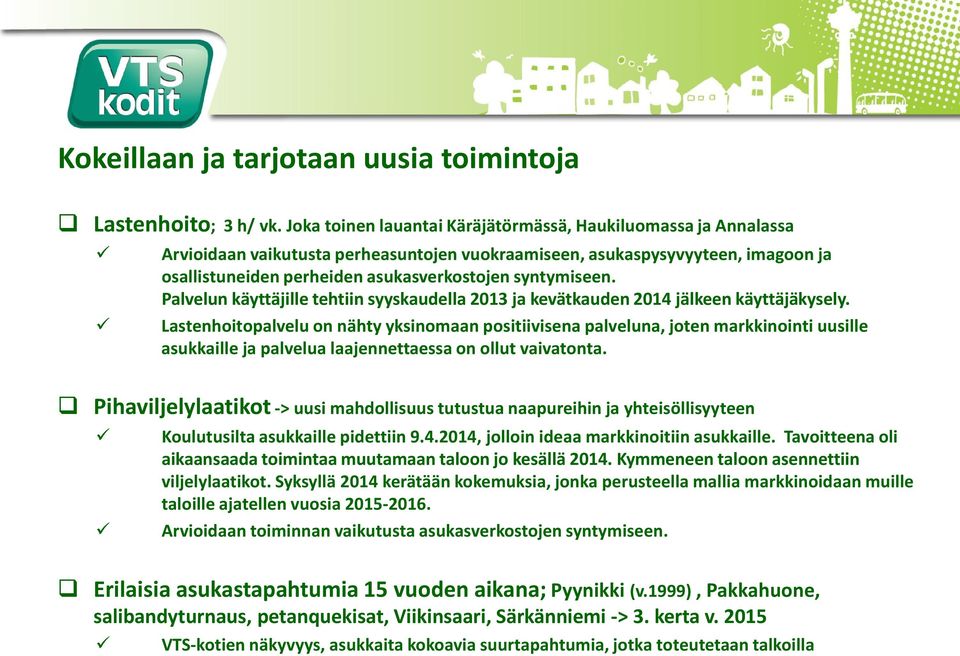 syntymiseen. Palvelun käyttäjille tehtiin syyskaudella 2013 ja kevätkauden 2014 jälkeen käyttäjäkysely.