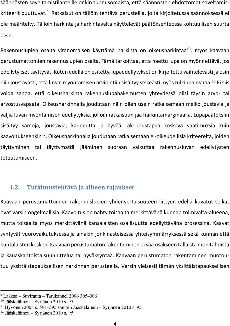 Rakennuslupien osalta viranomaisen käyttämä harkinta on oikeusharkintaa 10, myös kaavaan perustumattomien rakennuslupien osalta.