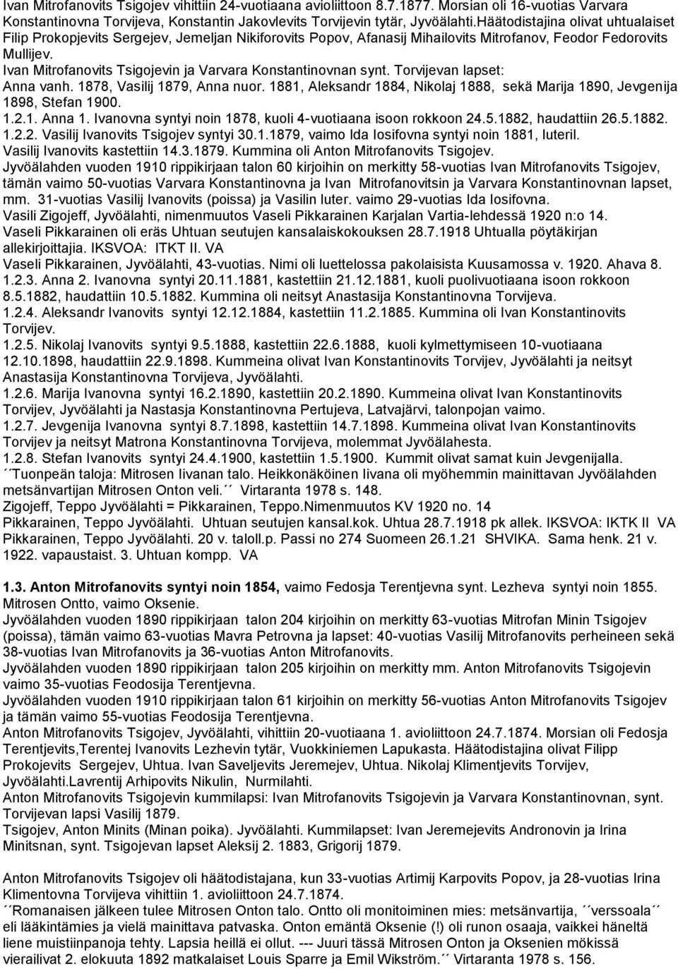 Ivan Mitrofanovits Tsigojevin ja Varvara Konstantinovnan synt. Torvijevan lapset: Anna vanh. 1878, Vasilij 1879, Anna nuor.