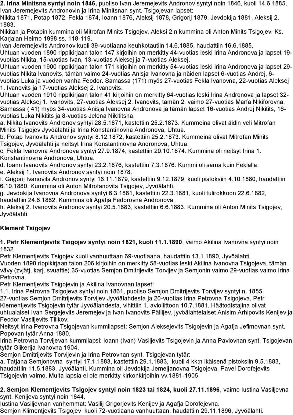 Aleksi 2:n kummina oli Anton Minits Tsigojev. Ks. Karjalan Heimo 1998 ss. 118-119. Ivan Jeremejevits Andronov kuoli 39-vuotiaana keuhkotautiin 14.6.1885,