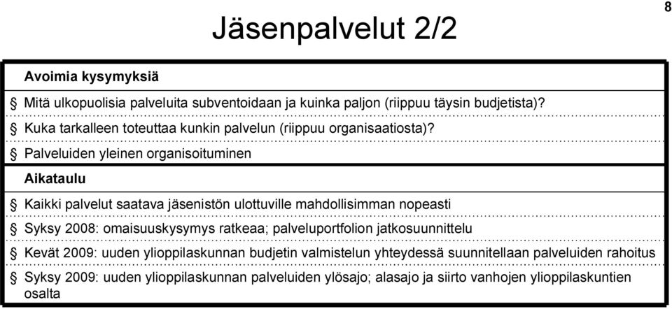 Palveluiden yleinen organisoituminen Aikataulu Kaikki palvelut saatava jäsenistön ulottuville mahdollisimman nopeasti Syksy 2008: omaisuuskysymys