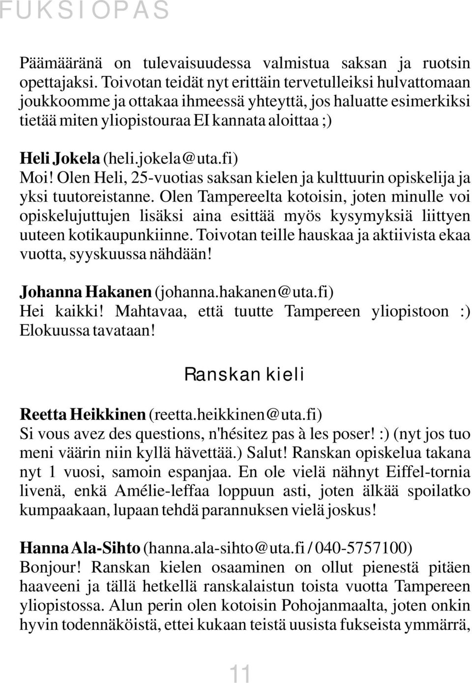 jokela@uta.fi) Moi! Olen Heli, 25-vuotias saksan kielen ja kulttuurin opiskelija ja yksi tuutoreistanne.