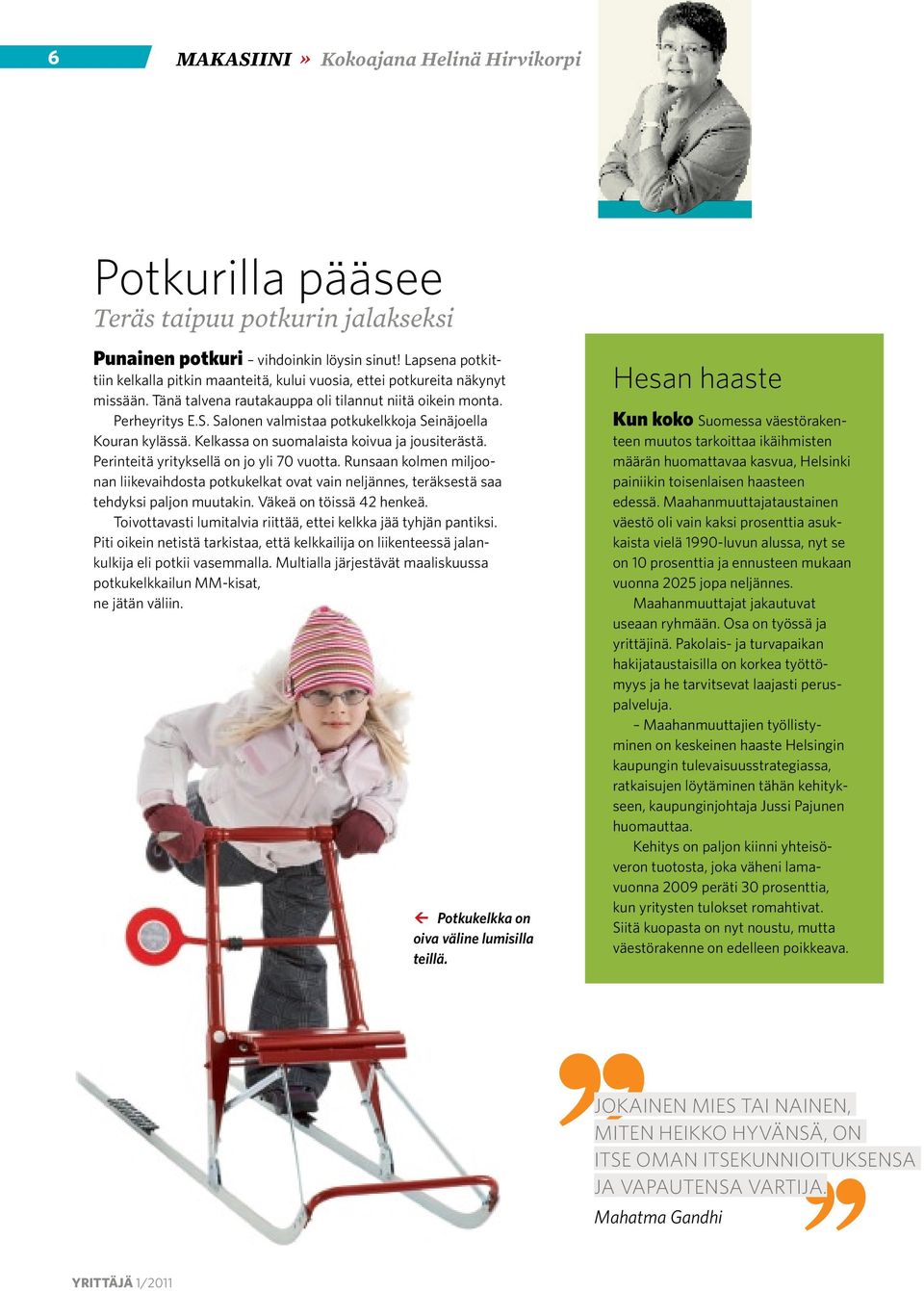 Salonen valmistaa potkukelkkoja Seinäjoella Kouran kylässä. Kelkassa on suomalaista koivua ja jousiterästä. Perinteitä yrityksellä on jo yli 70 vuotta.