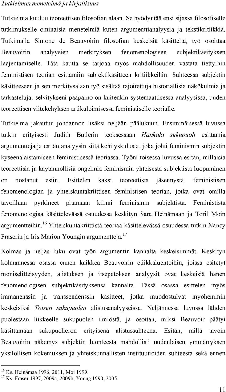 Tutkimalla Simone de Beauvoirin filosofian keskeisiä käsitteitä, työ osoittaa Beauvoirin analyysien merkityksen fenomenologisen subjektikäsityksen laajentamiselle.