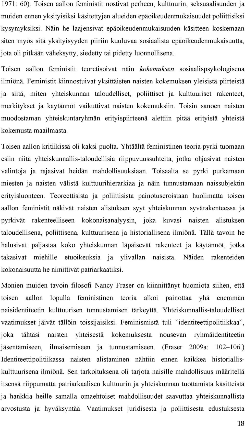 luonnollisena. Toisen aallon feministit teoretisoivat näin kokemuksen sosiaalispsykologisena ilmiönä.