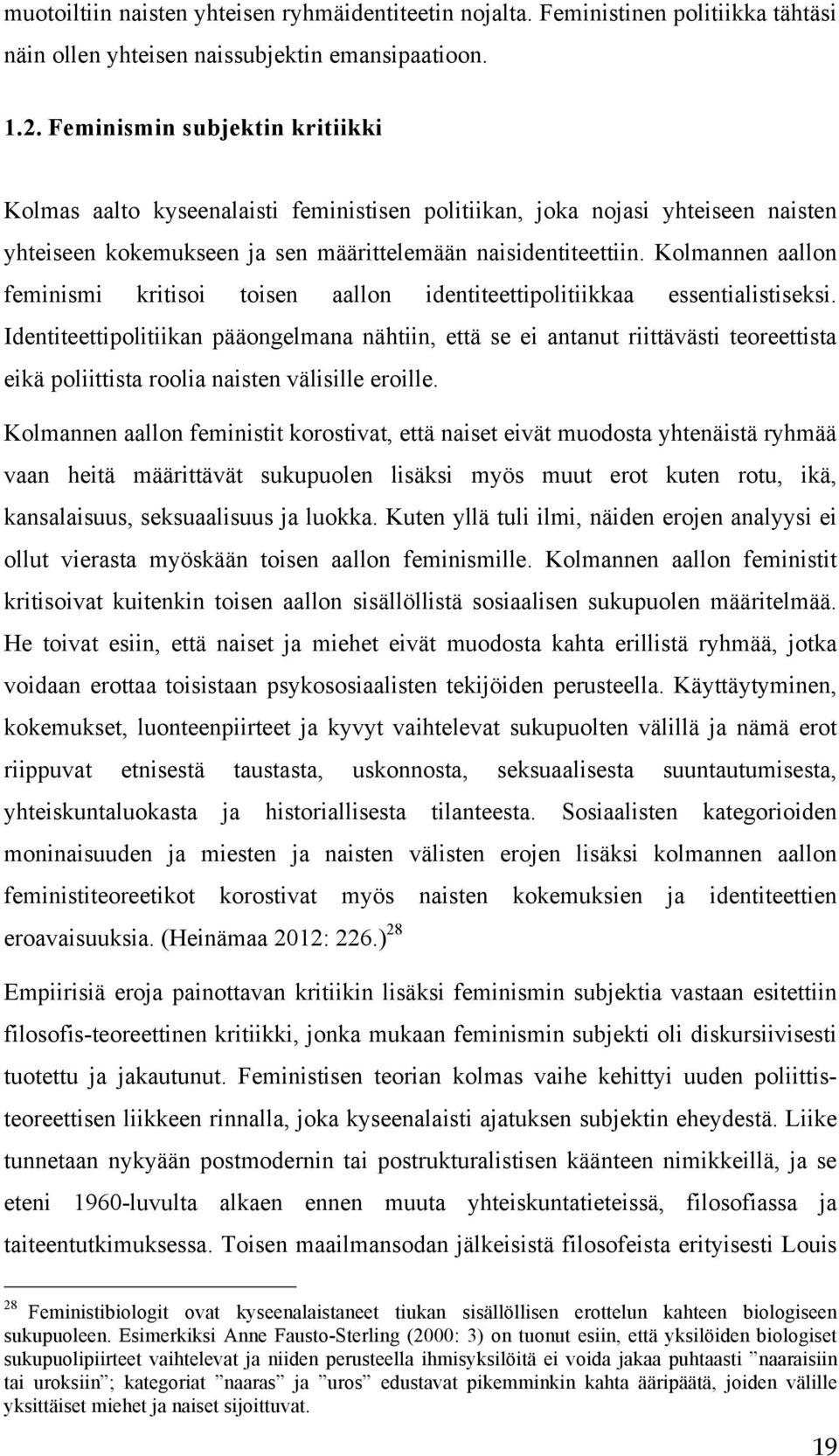 Kolmannen aallon feminismi kritisoi toisen aallon identiteettipolitiikkaa essentialistiseksi.