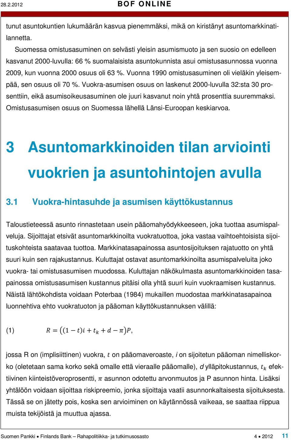 oli 63 %. Vuonna 1990 omistusasuminen oli vieläkin yleisempää, sen osuus oli 70 %.