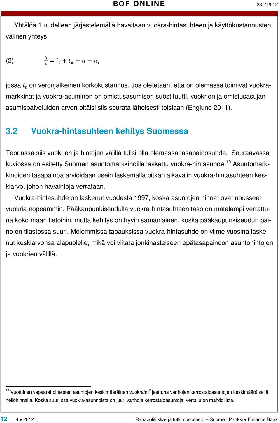 (Englund 2011). 3.2 Vuokra-hintasuhteen kehitys Suomessa Teoriassa siis vuokrien ja hintojen välillä tulisi olla olemassa tasapainosuhde.